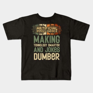 Artificial intelligence funny quote A.I. making tehnology smarter and jokes dumber Kids T-Shirt